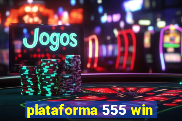 plataforma 555 win